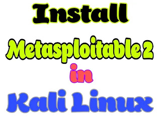 Install Metasploitable 2 in Kali Linux Install Metasploitable 2 in Kali Linux